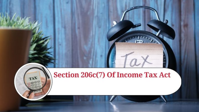 Understanding Section 206C(7) of the Income Tax Act