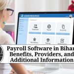 Payroll Software in Bihar: Benefits, Providers, and Additional Information