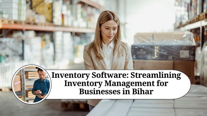 Inventory Software: Streamlining Inventory Management for Businesses in Bihar