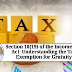 Section 10(19) of the Income Tax Act: Understanding the Tax Exemption for Gratuity