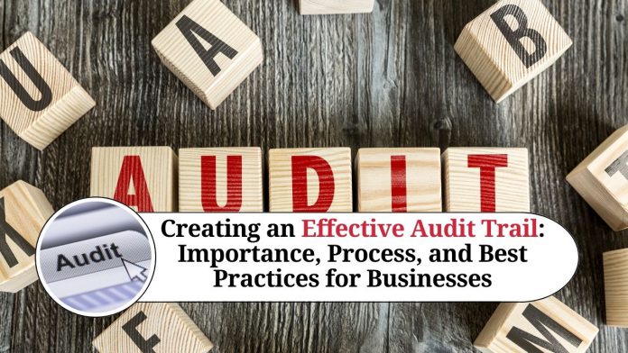 Creating an Effective Audit Trail: Importance, Process, and Best Practices for Businesses