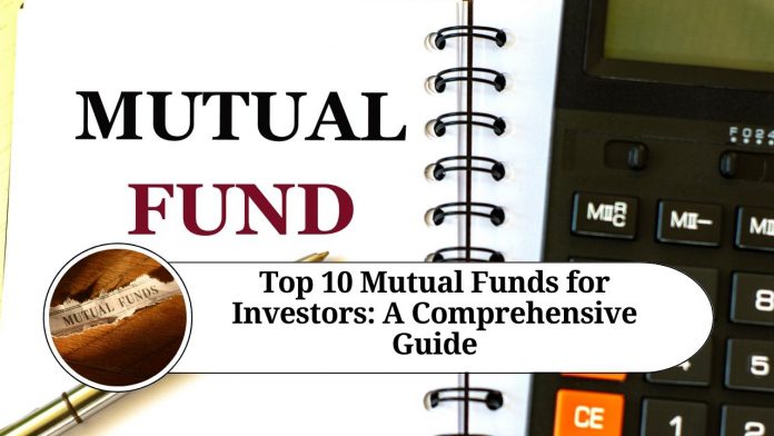 Top 10 Mutual Funds for Investors: A Comprehensive Guide