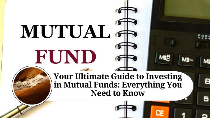 Your Ultimate Guide to Investing in Mutual Funds: Everything You Need to Know