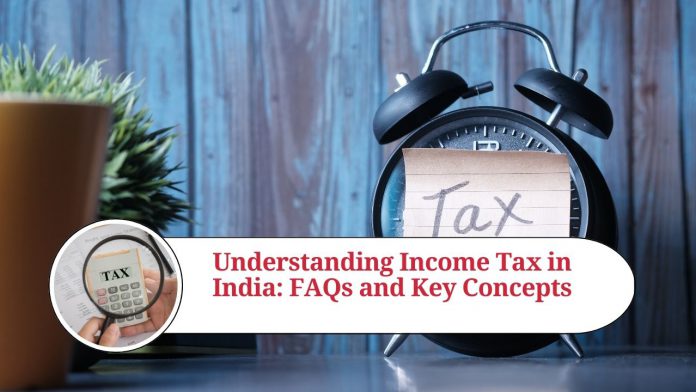 Understanding Income Tax in India: FAQs and Key Concepts