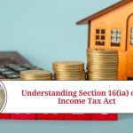 Understanding Section 16(ia) of the Income Tax Act: Exemption on House Rent Allowance (HRA)