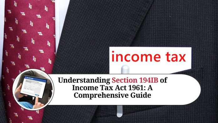 Understanding Section 194IB of Income Tax Act 1961: A Comprehensive Guide