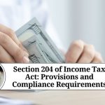 Section 204 of Income Tax Act: Provisions and Compliance Requirements