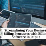 Streamlining Your Business Billing Processes with Billing Software in Jaipur