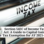 Section 54EC of Income Tax Act: A Guide to Capital Gains Tax Exemption for AY 2021-22