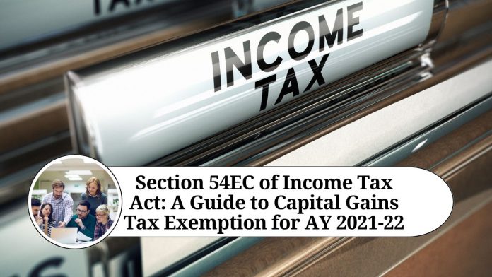 Section 54EC of Income Tax Act: A Guide to Capital Gains Tax Exemption for AY 2021-22