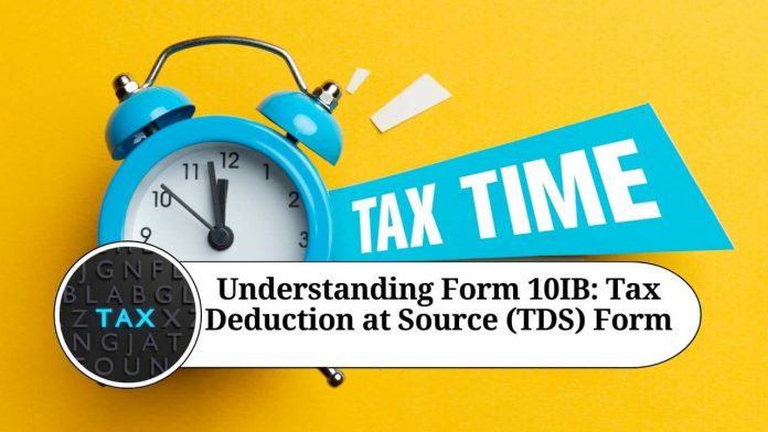 Understanding Form 10IB: An Overview of the Tax Deduction at Source (TDS) Form