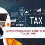 Demystifying Section 142(1) of Income Tax Act 1961: A Complete Guide and FAQs