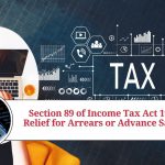 Section 89 of Income Tax Act 1961: Relief for Arrears or Advance Salary