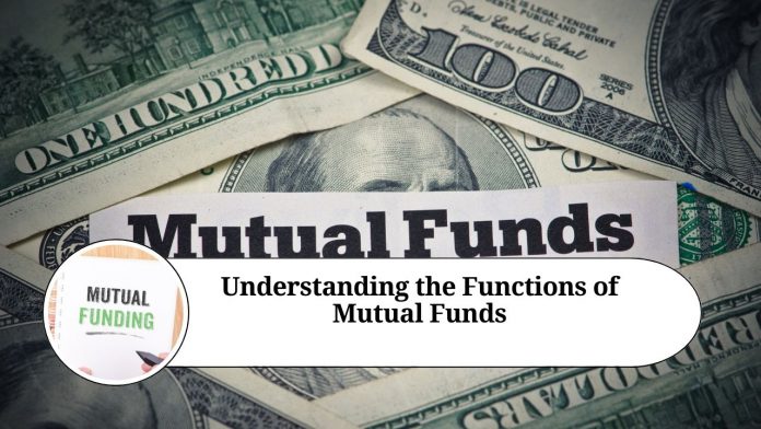 Understanding the Functions of Mutual Funds