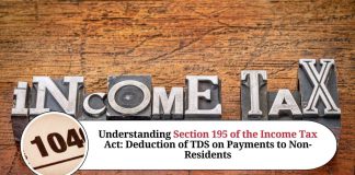 Understanding Section 195 of the Income Tax Act: Deduction of TDS on Payments to Non-Residents