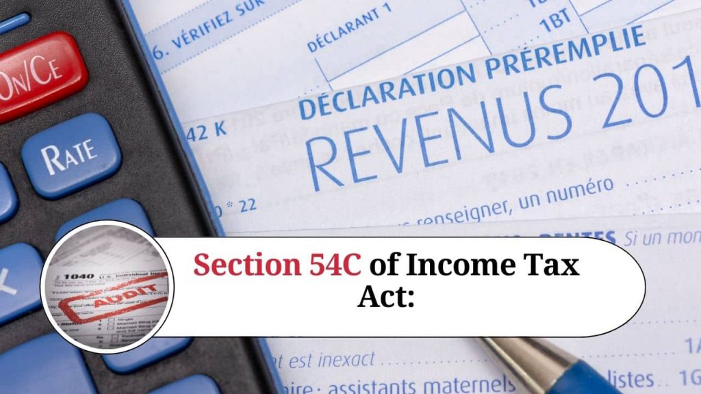 Section 54C of Income Tax Act: Exemption of Capital Gains from the Sale ...