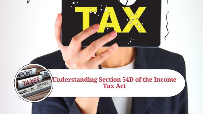 Understanding Section 54D of the Income Tax Act: FAQs on Exemption of Long-Term Capital Gains