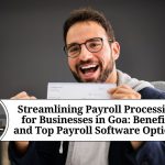 Streamlining Payroll Processing for Businesses in Goa: Benefits and Top Payroll Software Options