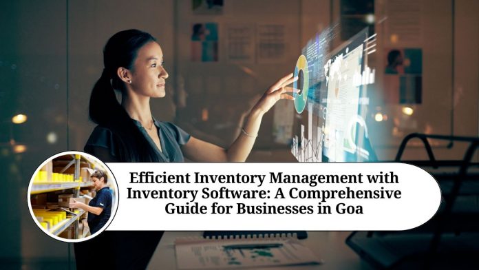 Efficient Inventory Management with Inventory Software: A Comprehensive Guide for Businesses in Goa