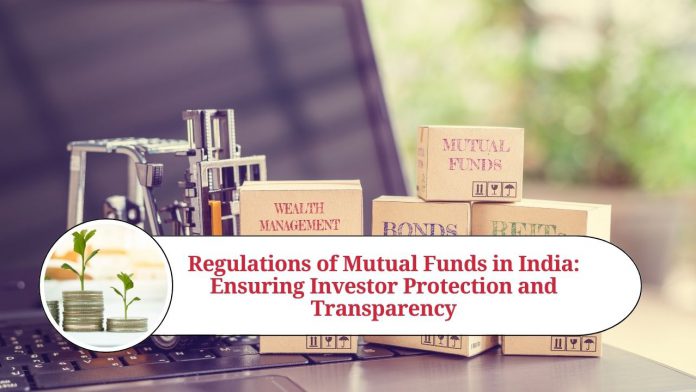 Regulations of Mutual Funds in India: Ensuring Investor Protection and Transparency