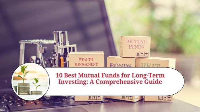 10 Best Mutual Funds for Long-Term Investing: A Comprehensive Guide