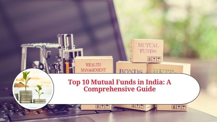 Top 10 Mutual Funds in India: A Comprehensive Guide