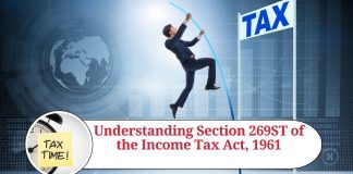 Understanding Section 269ST of the Income Tax Act, 1961: Impact, Consequences, and Compliance