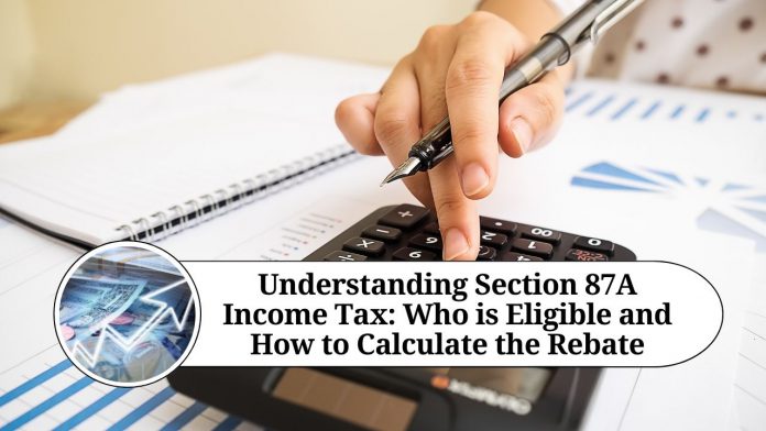 Understanding Section 87A Income Tax: Who is Eligible and How to Calculate the Rebate