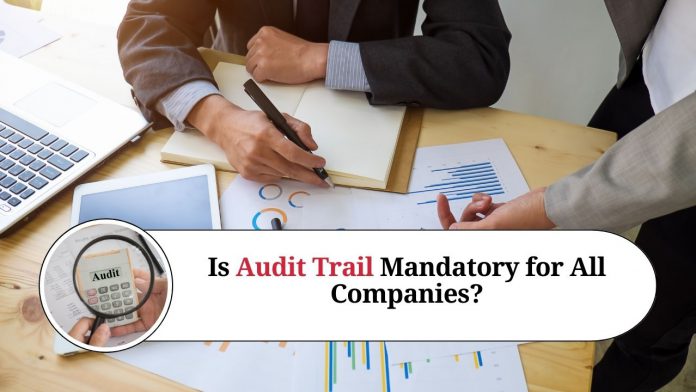 Is Audit Trail Mandatory for All Companies?