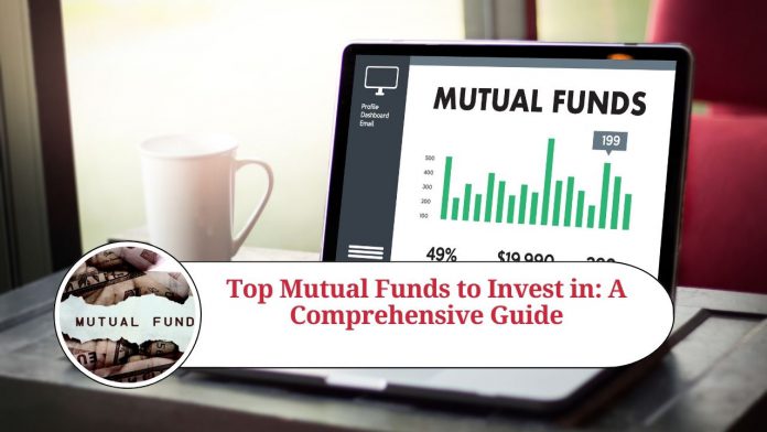 Top Mutual Funds to Invest in: A Comprehensive Guide