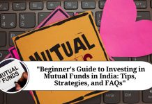 Beginner’s Guide to Investing in Mutual Funds in India: Tips, Strategies, and FAQs " ""Beginner's Guide to Investing in Mutual Funds in India: Tips, Strategies, and FAQs"""