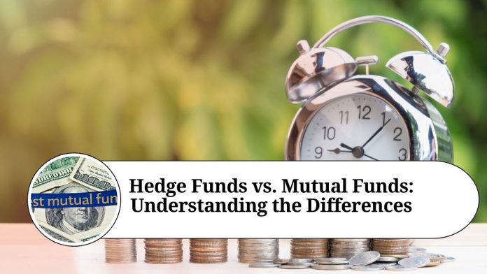 Hedge Funds vs. Mutual Funds: Understanding the Differences