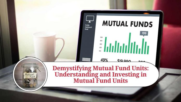 Demystifying Mutual Fund Units: Your Ultimate Guide to Understanding and Investing in Mutual Fund Units