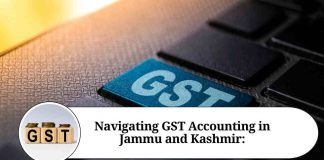 Navigating GST Accounting in Jammu and Kashmir: Benefits, Challenges, and Compliance Requirements