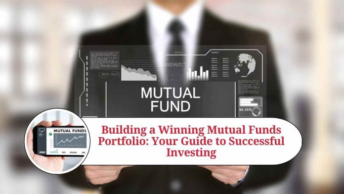 Building a Winning Mutual Funds Portfolio: Your Guide to Successful Investing