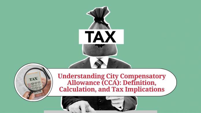 Understanding City Compensatory Allowance (CCA): Definition, Calculation, and Tax Implications