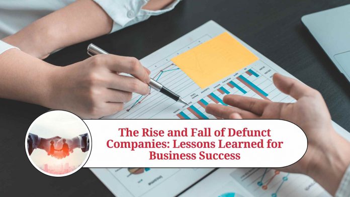 The Rise and Fall of Defunct Companies: Lessons Learned for Business Success