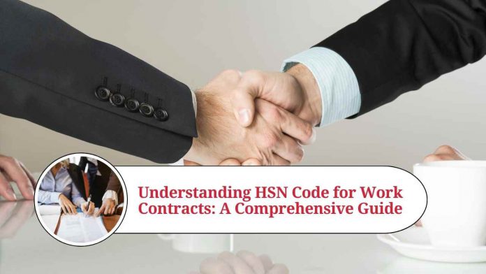 Understanding HSN Code for Work Contracts: A Comprehensive Guide