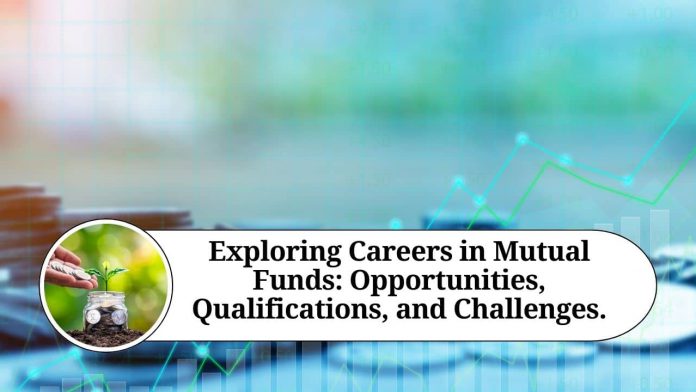 Exploring Careers in Mutual Funds: Opportunities, Qualifications, and Challenges.