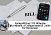 Demystifying GST Billing in Jharkhand: A Comprehensive Guide for Businesses