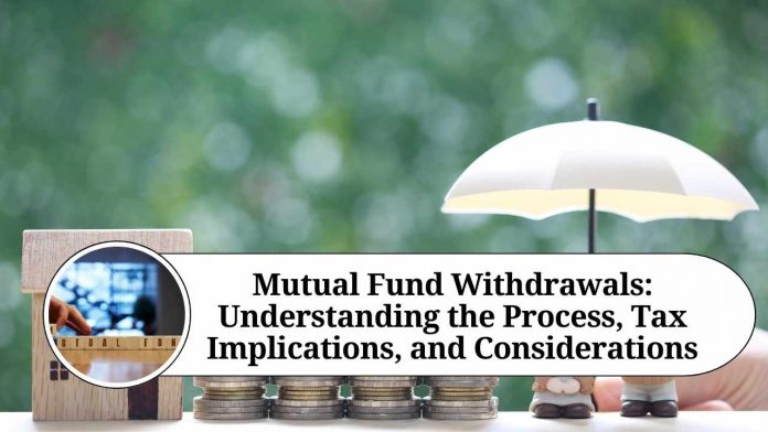 Mutual Fund Withdrawals: Understanding the Process, Tax Implications, and Considerations"