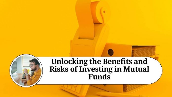 Unlocking the Benefits and Risks of Investing in Mutual Funds