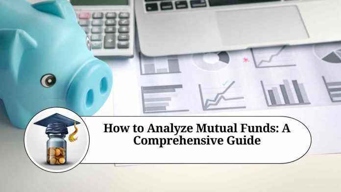 How to Analyze Mutual Funds: A Comprehensive Guide