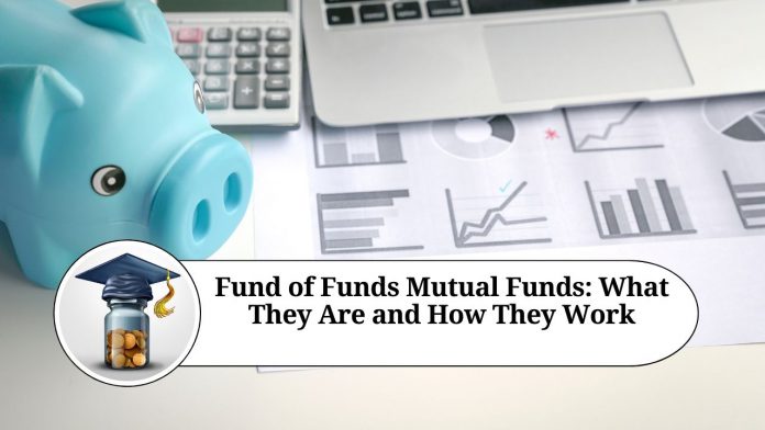 Fund of Funds Mutual Funds: What They Are and How They Work