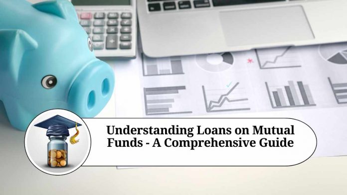 Understanding Loans on Mutual Funds - A Comprehensive Guide