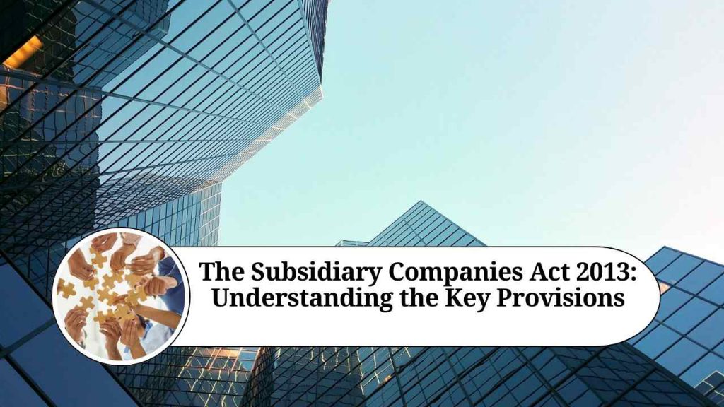 The Subsidiary Companies Act 2013: Understanding the Key Provisions ...