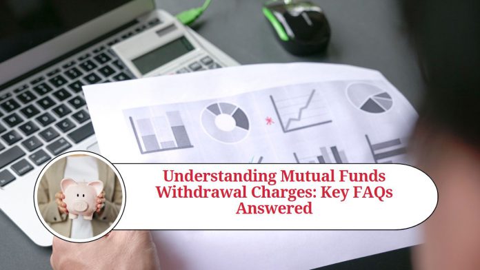 Understanding Mutual Funds Withdrawal Charges