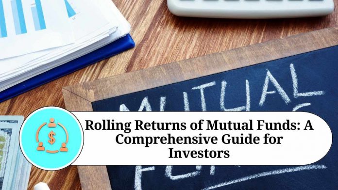 Rolling Returns of Mutual Funds: A Comprehensive Guide for Investors