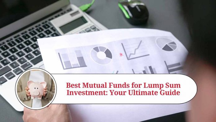 Best Mutual Funds for Lump Sum Investment: Your Ultimate Guide