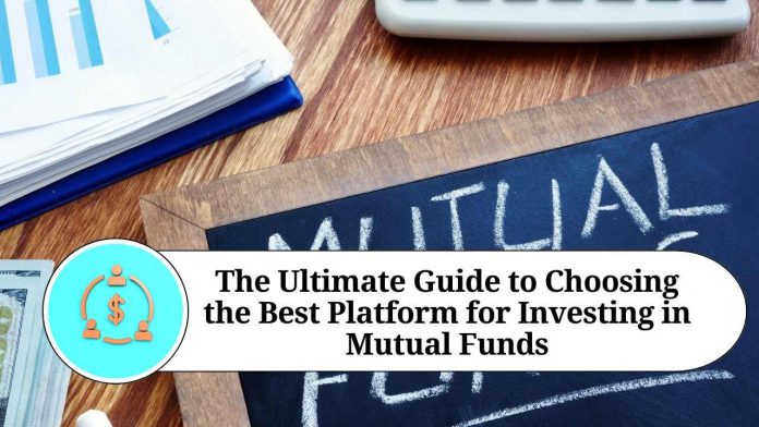 The Ultimate Guide to Choosing the Best Platform for Investing in Mutual Funds